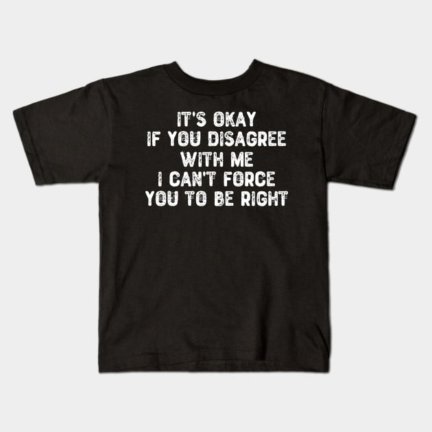 It's Okay If You Disagree With Me Kids T-Shirt by Yyoussef101